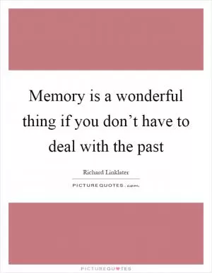 Memory is a wonderful thing if you don’t have to deal with the past Picture Quote #1
