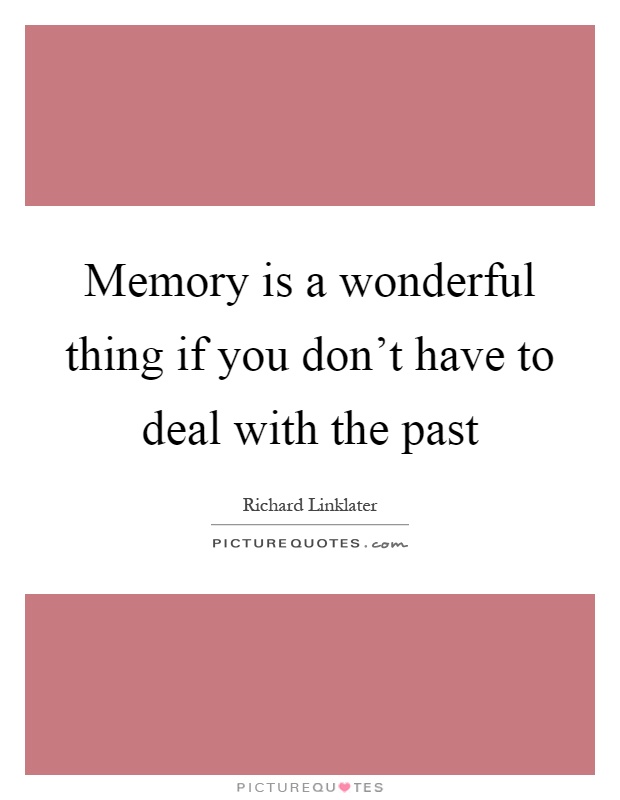 Memory is a wonderful thing if you don't have to deal with the past Picture Quote #1