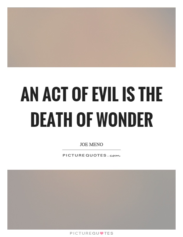 An act of evil is the death of wonder Picture Quote #1