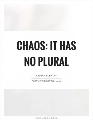 Chaos: it has no plural Picture Quote #1