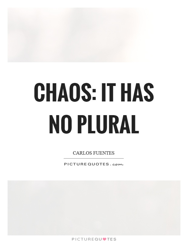 Chaos: it has no plural Picture Quote #1