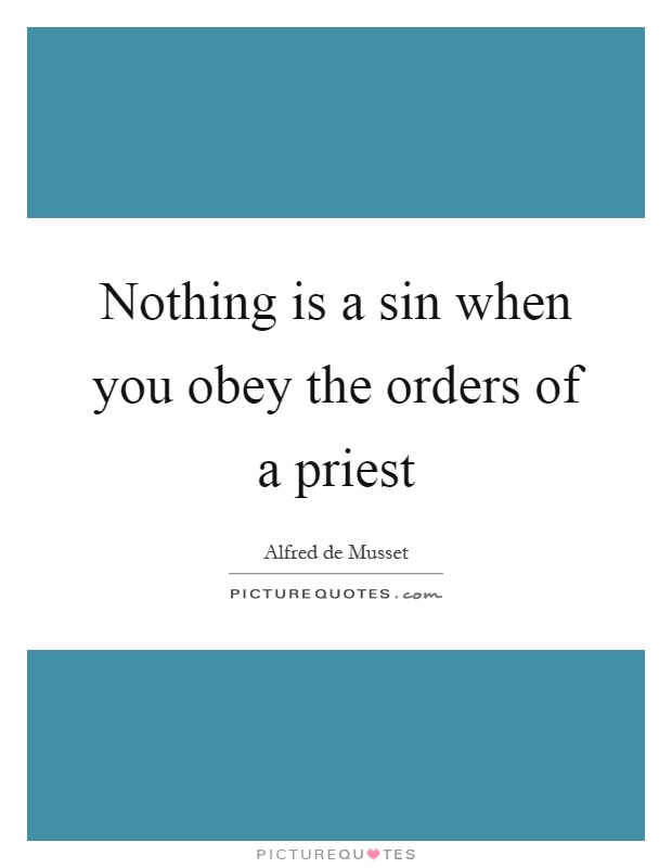 Nothing is a sin when you obey the orders of a priest Picture Quote #1