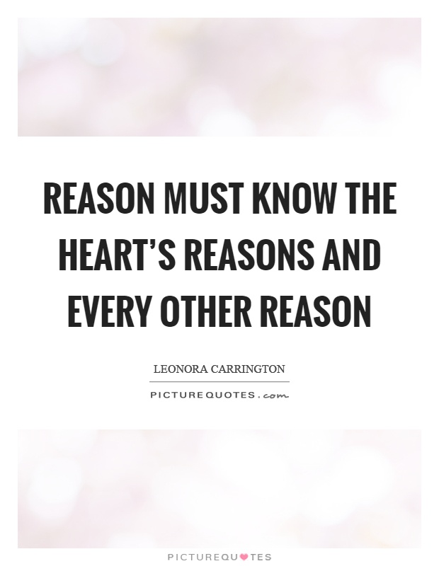 Reason must know the heart's reasons and every other reason Picture Quote #1