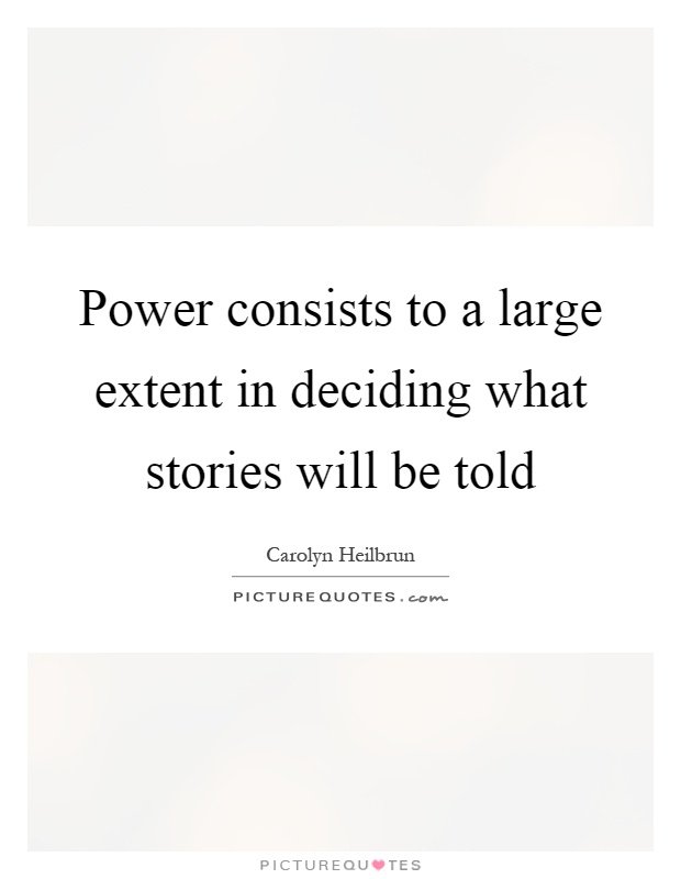 Power consists to a large extent in deciding what stories will be told Picture Quote #1