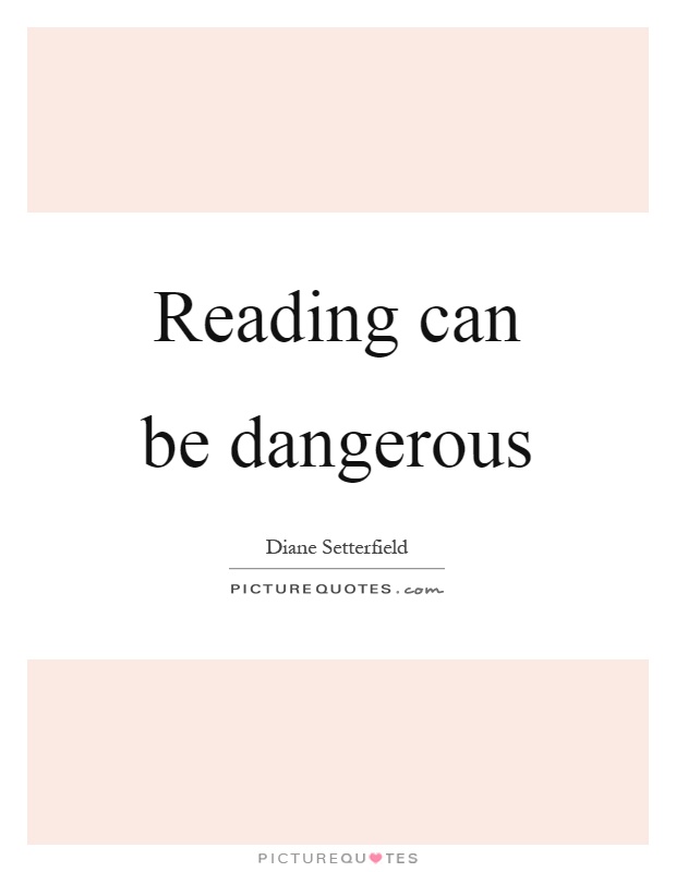 Reading can be dangerous Picture Quote #1