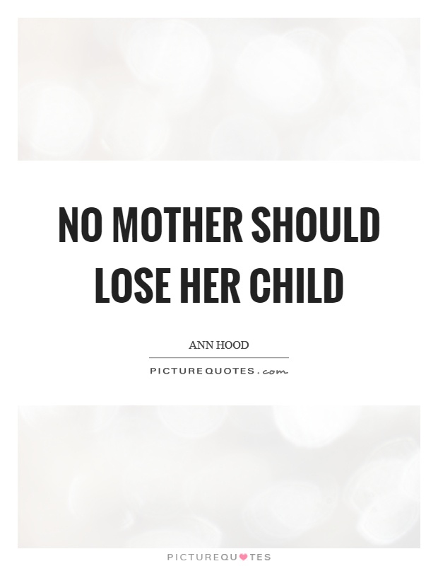 No mother should lose her child Picture Quote #1