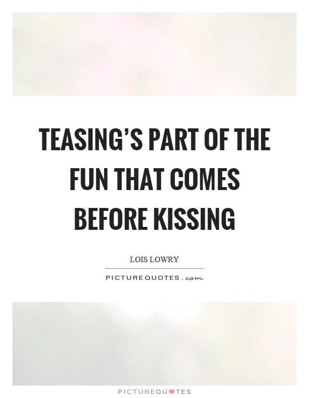 Teasing's part of the fun that comes before kissing Picture Quote #1
