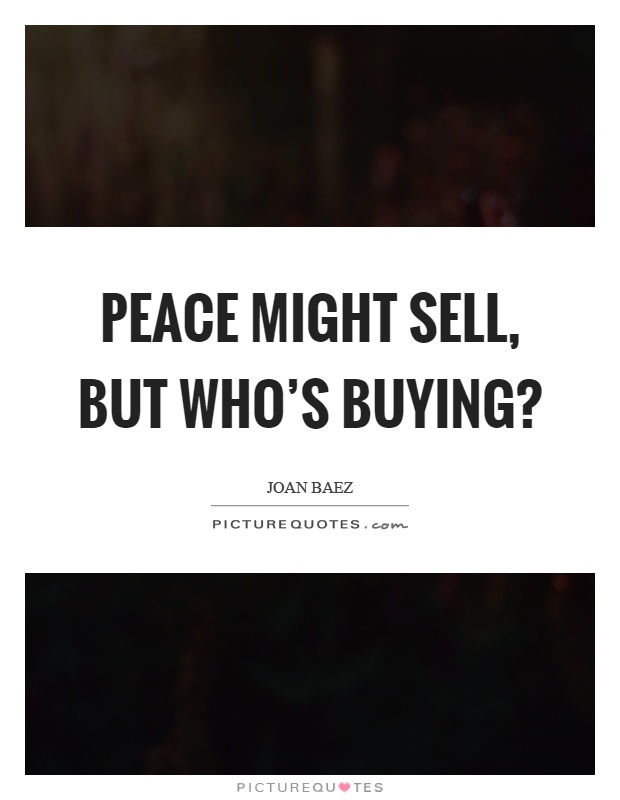 Peace might sell, but who's buying? Picture Quote #1