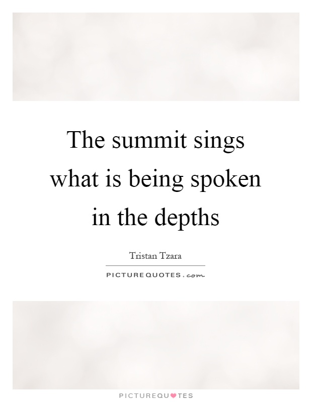 The summit sings what is being spoken in the depths Picture Quote #1