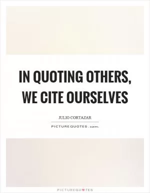 In quoting others, we cite ourselves Picture Quote #1