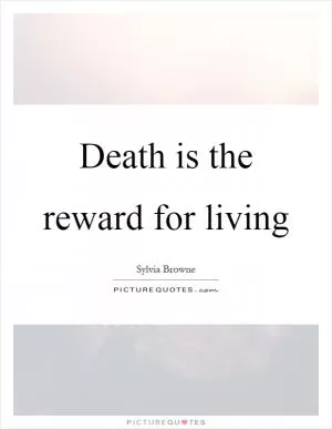 Death is the reward for living Picture Quote #1
