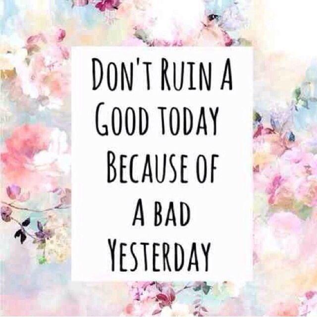 Don't ruin a good today because of a bad yesterday Picture Quote #1
