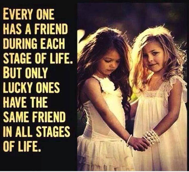 Everyone has a friend during each stage of life. But only lucky ones have the same friend in all stages of life Picture Quote #1