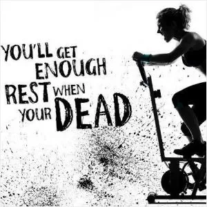 You'll get enough rest when you're dead Picture Quote #1