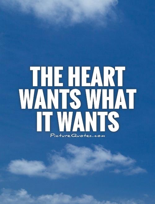 The heart wants what it wants Picture Quote #1