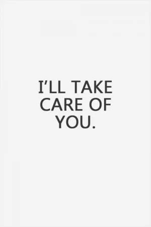 I'll take care of you Picture Quote #1