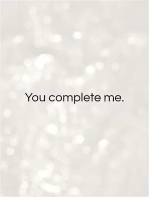 You complete me Picture Quote #1