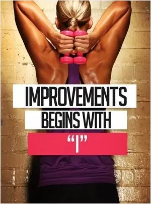 Improvements begins with 