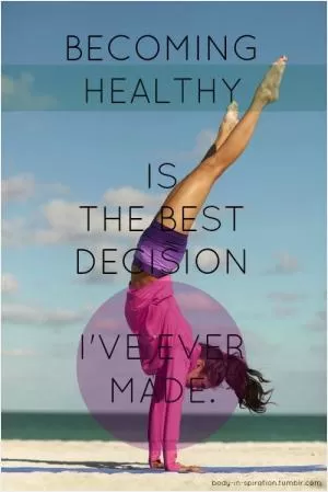 Becoming healthy is the best decision I've ever made Picture Quote #1