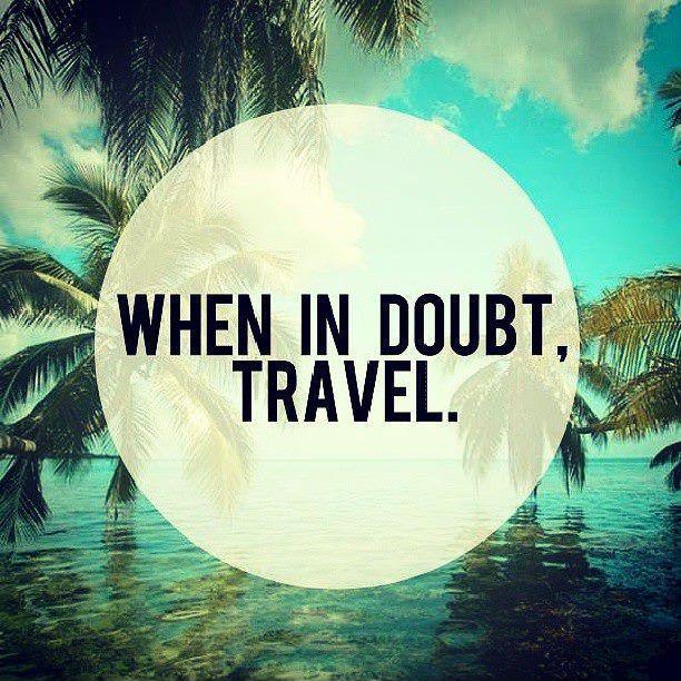 When in doubt, travel Picture Quote #1