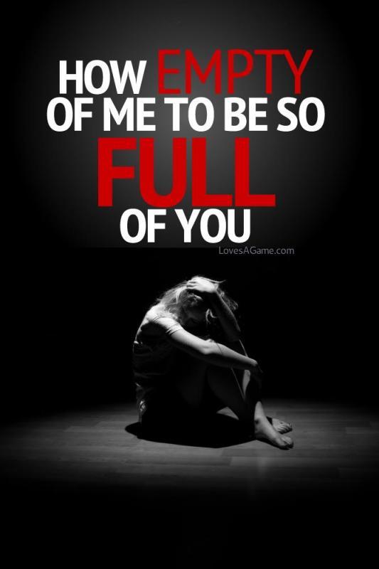 How empty of me to be so full of you Picture Quote #1