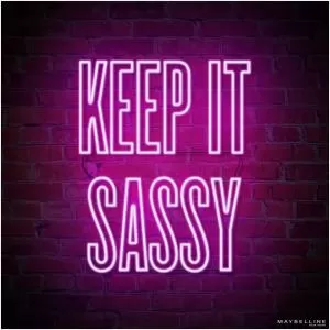 Keep it sassy Picture Quote #1