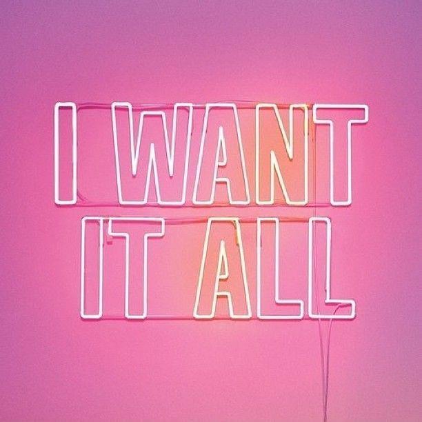 I want it all Picture Quote #1