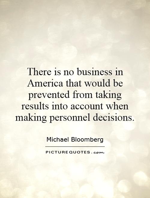 There is no business in America that would be prevented from taking results into account when making personnel decisions Picture Quote #1