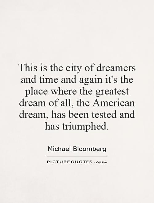 This is the city of dreamers and time and again it's the place where the greatest dream of all, the American dream, has been tested and has triumphed Picture Quote #1