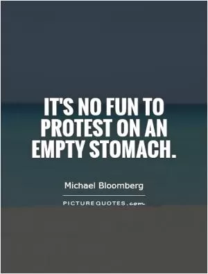 It's no fun to protest on an empty stomach Picture Quote #1