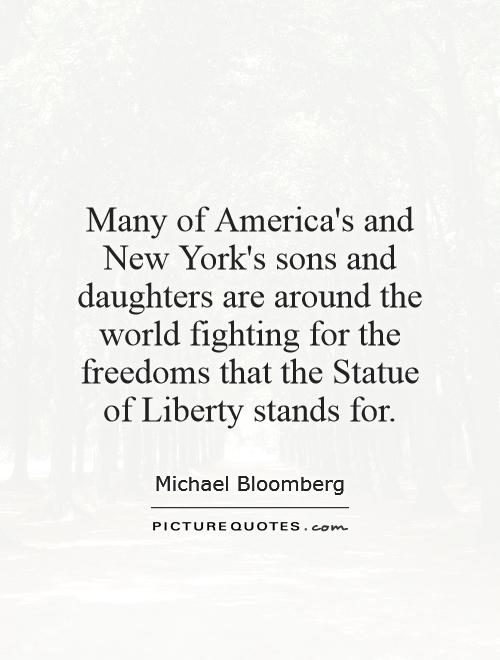 Many of America's and New York's sons and daughters are around the world fighting for the freedoms that the Statue of Liberty stands for Picture Quote #1