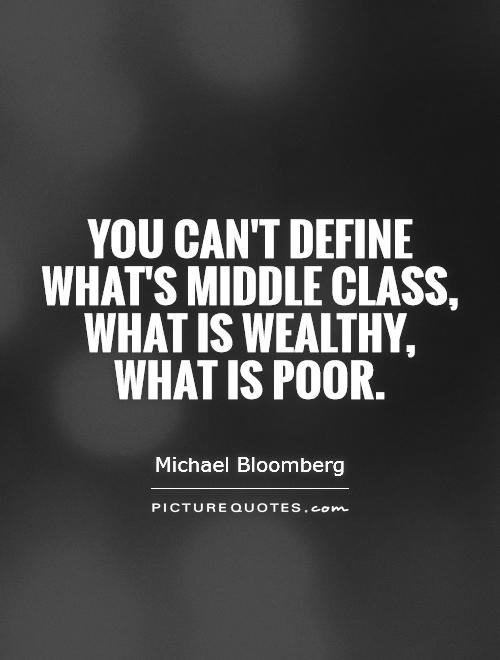 You can't define what's middle class, what is wealthy, what is poor Picture Quote #1