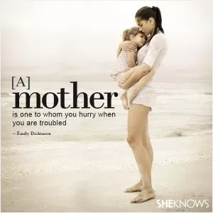 A mother is one to who you hurry when you are troubled Picture Quote #1