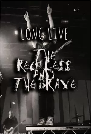 Long live the reckless and the brave Picture Quote #1