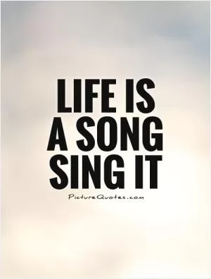 Life is  a song  Sing it Picture Quote #1
