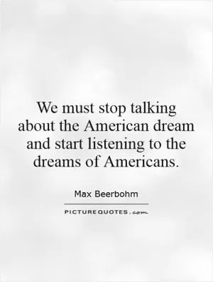 We must stop talking about the American dream and start listening to the dreams of Americans Picture Quote #1
