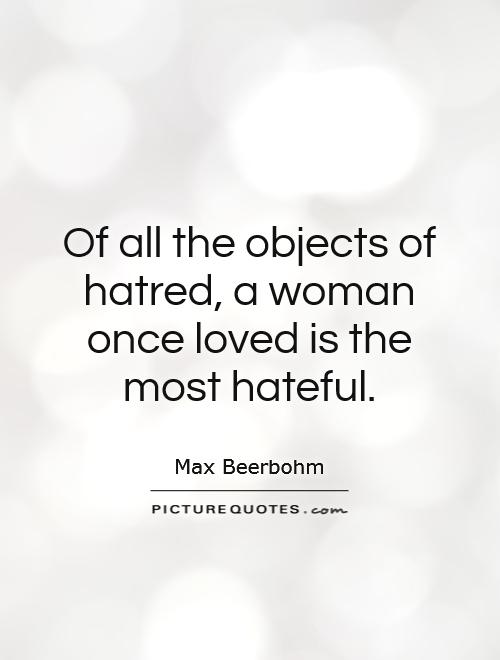 Of all the objects of hatred, a woman once loved is the most hateful Picture Quote #1