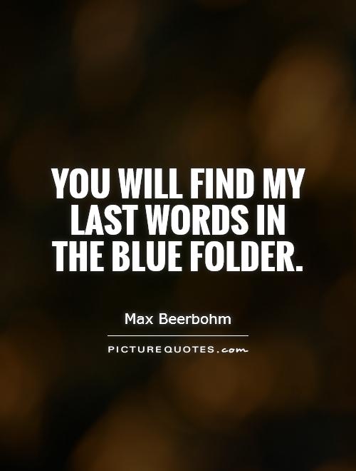 You will find my last words in the blue folder Picture Quote #1
