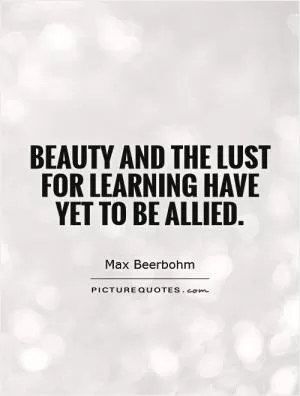 Beauty and the lust for learning have yet to be allied Picture Quote #1