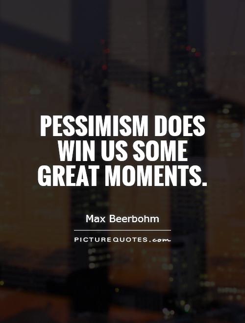 Pessimism does win us some great moments Picture Quote #1