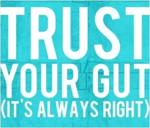 Trust your gut, it's always right Picture Quote #1