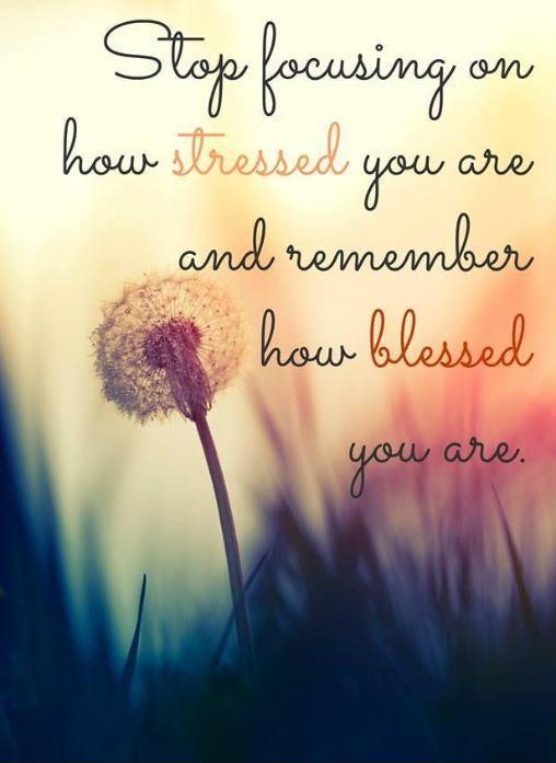 Stop focusing on how stressed you are and remember how blessed you are Picture Quote #1