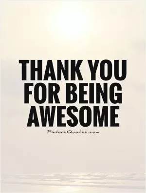 Thank you for being awesome Picture Quote #1