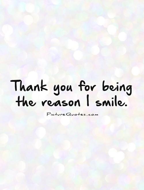 Thank you for being the reason I smile Picture Quote #1