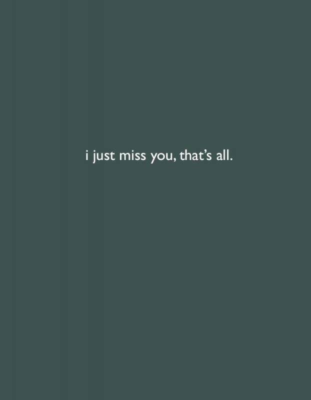 I just miss you, that's all Picture Quote #1