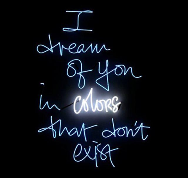 I dream of you in colors that don't exist Picture Quote #1