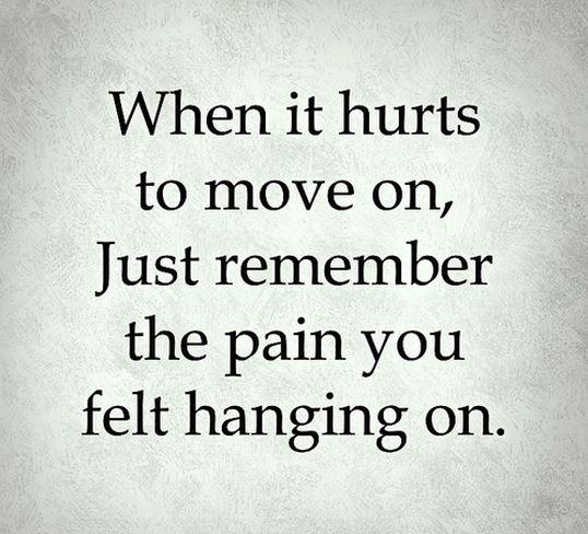 When it hurts to move on, just remember the pain  you felt hanging on Picture Quote #2