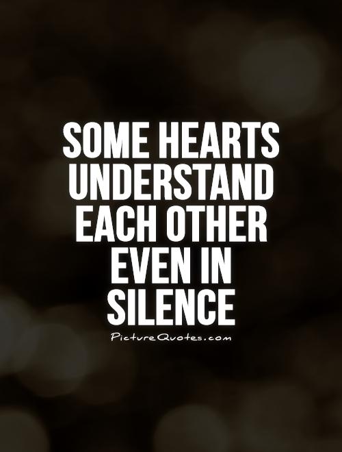 Some hearts understand each other even in silence Picture Quote #1