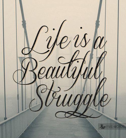 Life is a beautiful struggle Picture Quote #1