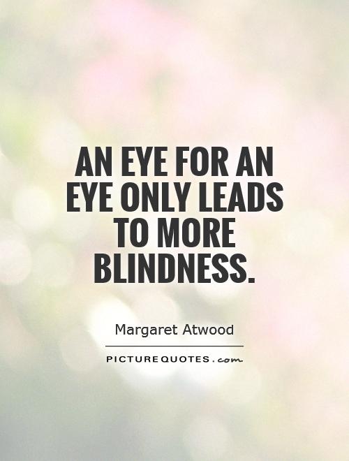 An eye for an eye only leads to more blindness Picture Quote #1